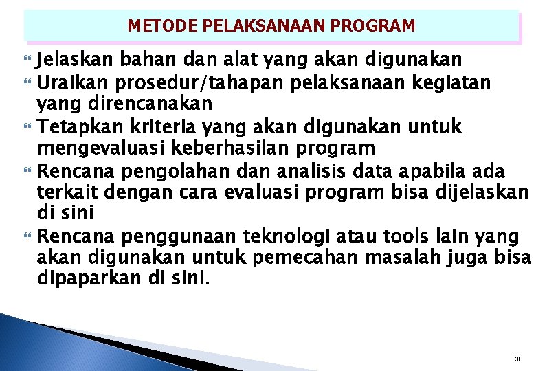 METODE PELAKSANAAN PROGRAM Jelaskan bahan dan alat yang akan digunakan Uraikan prosedur/tahapan pelaksanaan kegiatan