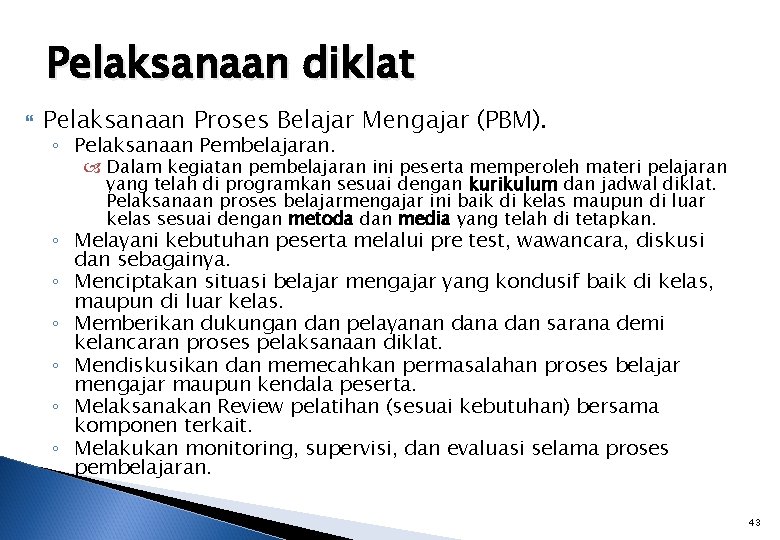 Pelaksanaan diklat Pelaksanaan Proses Belajar Mengajar (PBM). ◦ Pelaksanaan Pembelajaran. Dalam kegiatan pembelajaran ini