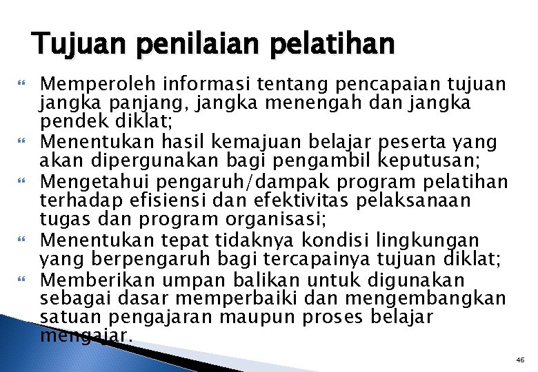 Tujuan penilaian pelatihan Memperoleh informasi tentang pencapaian tujuan jangka panjang, jangka menengah dan jangka