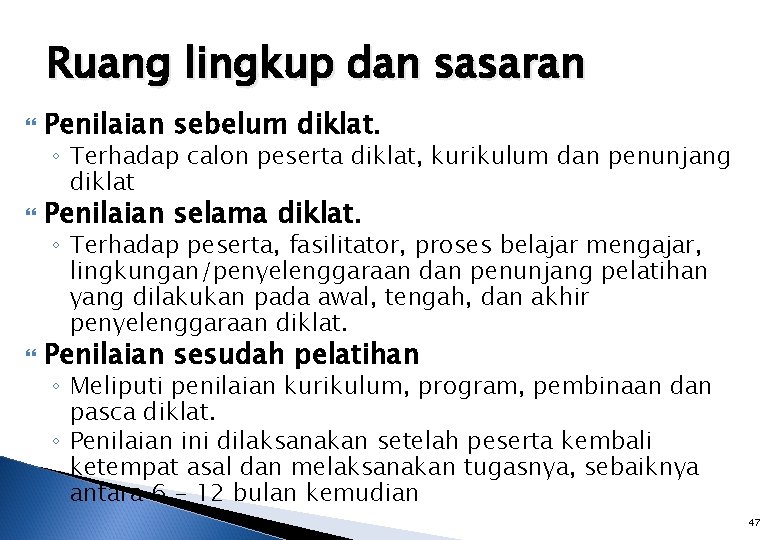 Ruang lingkup dan sasaran Penilaian sebelum diklat. Penilaian selama diklat. Penilaian sesudah pelatihan ◦