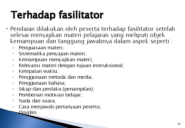 Terhadap fasilitator Penilaian dilakukan oleh peserta terhadap fasilitator setelah selesai menyajikan materi pelajaran yang