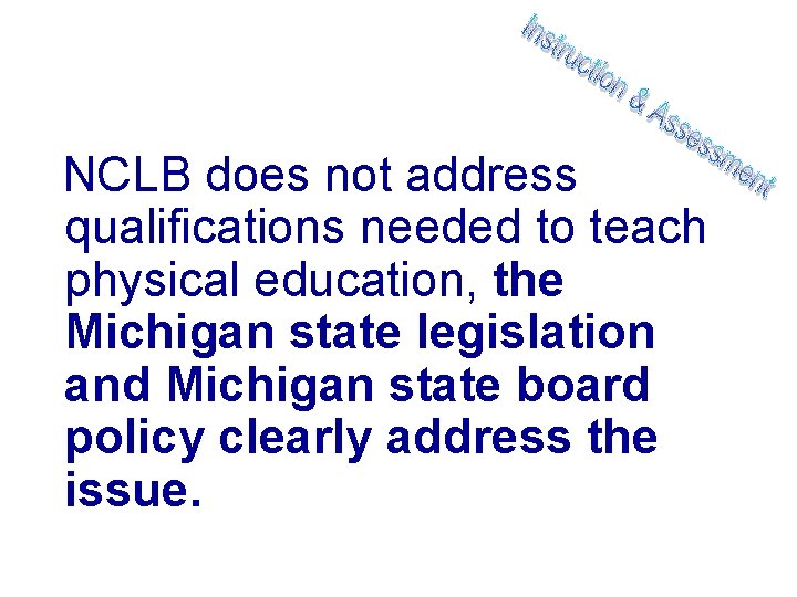 NCLB does not address qualifications needed to teach physical education, the Michigan state legislation