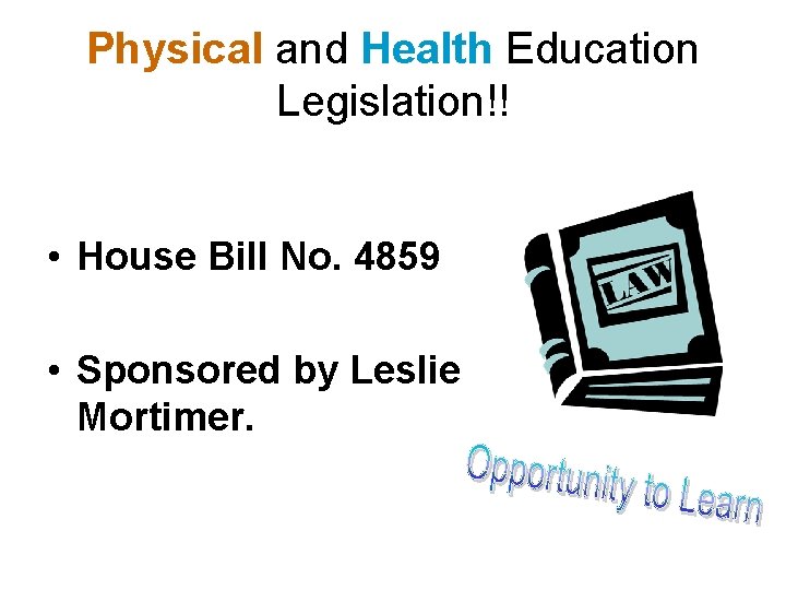 Physical and Health Education Legislation!! • House Bill No. 4859 • Sponsored by Leslie