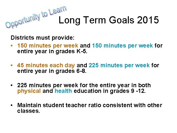 Long Term Goals 2015 Districts must provide: • 150 minutes per week and 150