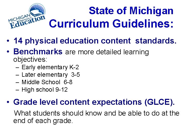 State of Michigan Curriculum Guidelines: • 14 physical education content standards. • Benchmarks are
