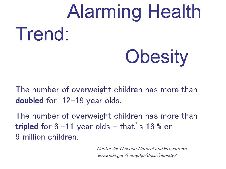 Alarming Health Trend: Obesity The number of overweight children has more than doubled for