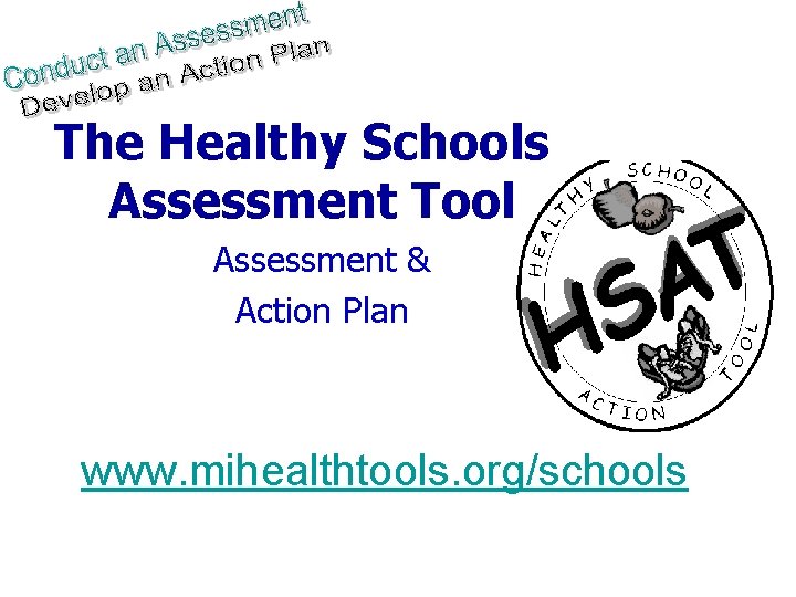 The Healthy Schools Assessment Tool Assessment & Action Plan www. mihealthtools. org/schools 