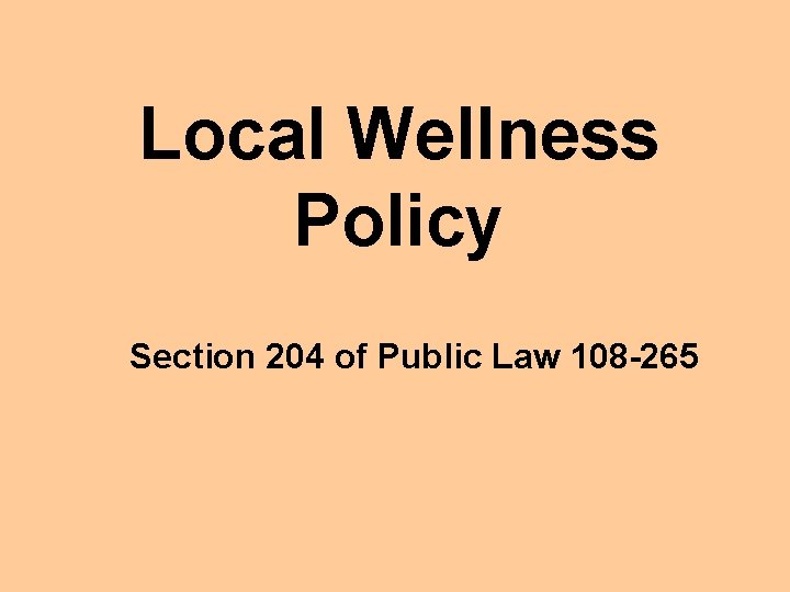 Local Wellness Policy Section 204 of Public Law 108 -265 