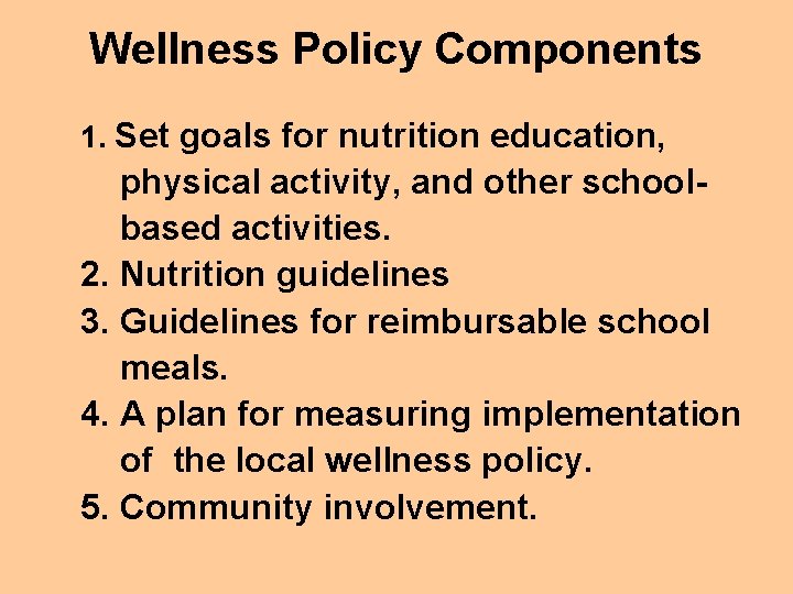 Wellness Policy Components 1. Set goals for nutrition education, physical activity, and other schoolbased