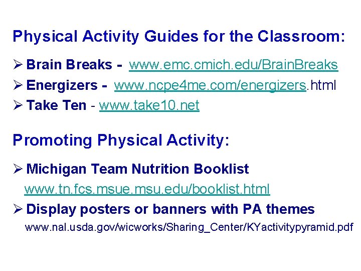 Physical Activity Guides for the Classroom: Ø Brain Breaks - www. emc. cmich. edu/Brain.
