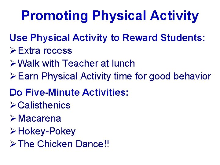 Promoting Physical Activity Use Physical Activity to Reward Students: Ø Extra recess Ø Walk