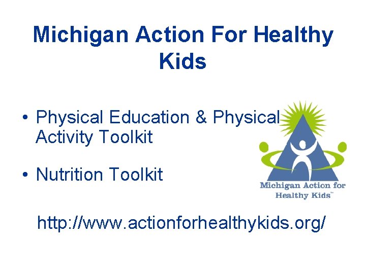Michigan Action For Healthy Kids • Physical Education & Physical Activity Toolkit • Nutrition