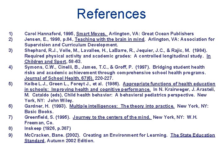 References 1) 2) 3) 4) 5) 6) 7) 8) 9) Carol Hannaford, 1995, Smart