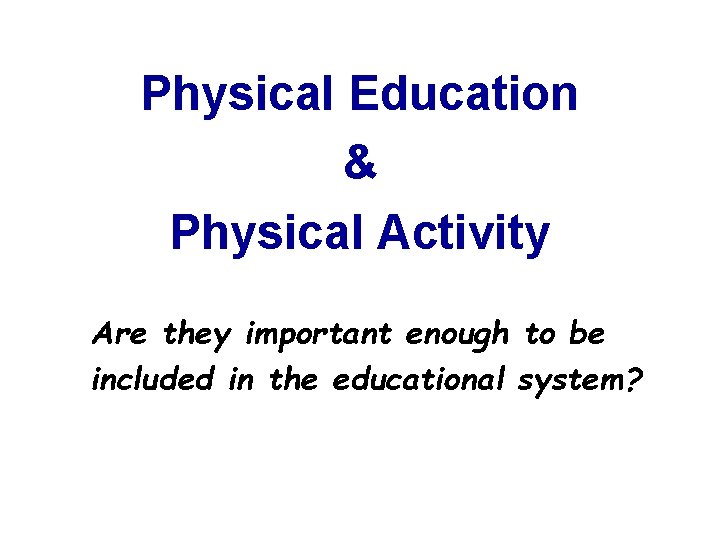 Physical Education & Physical Activity Are they important enough to be included in the