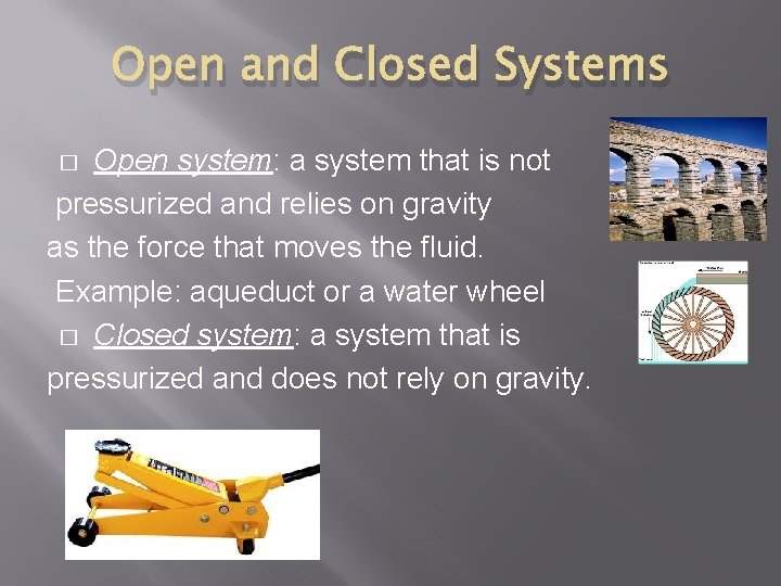 Open and Closed Systems Open system: a system that is not pressurized and relies
