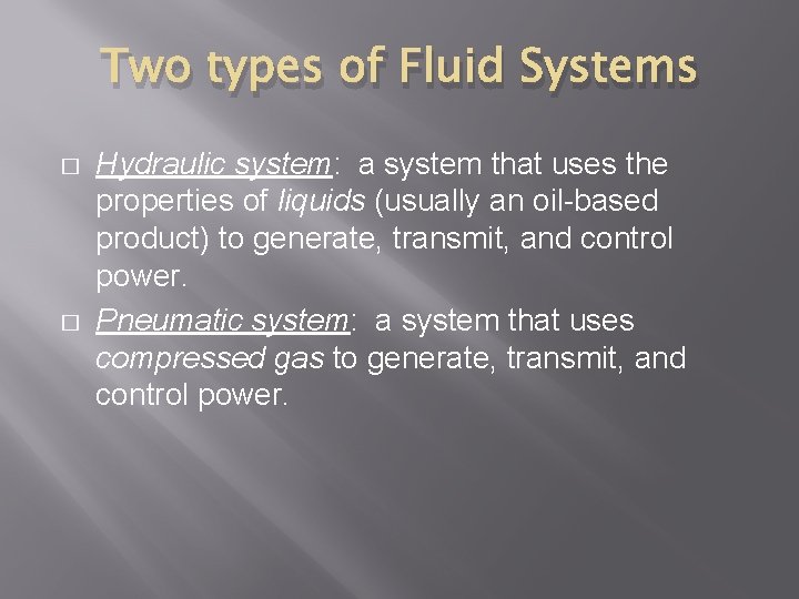 Two types of Fluid Systems � � Hydraulic system: a system that uses the