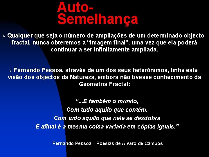 Auto. Semelhança Ø Qualquer que seja o número de ampliações de um determinado objecto