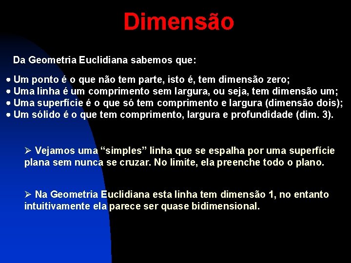 Dimensão Da Geometria Euclidiana sabemos que: Um ponto é o que não tem parte,