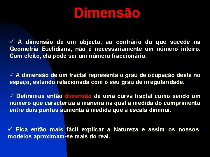 Dimensão ü A dimensão de um objecto, ao contrário do que sucede na Geometria