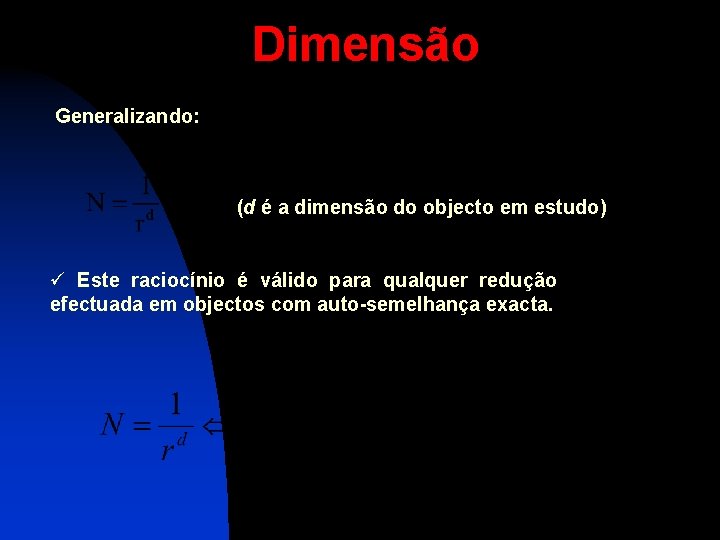 Dimensão Generalizando: (d é a dimensão do objecto em estudo) ü Este raciocínio é