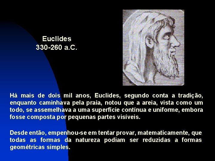 Euclides 330 -260 a. C. Há mais de dois mil anos, Euclides, segundo conta