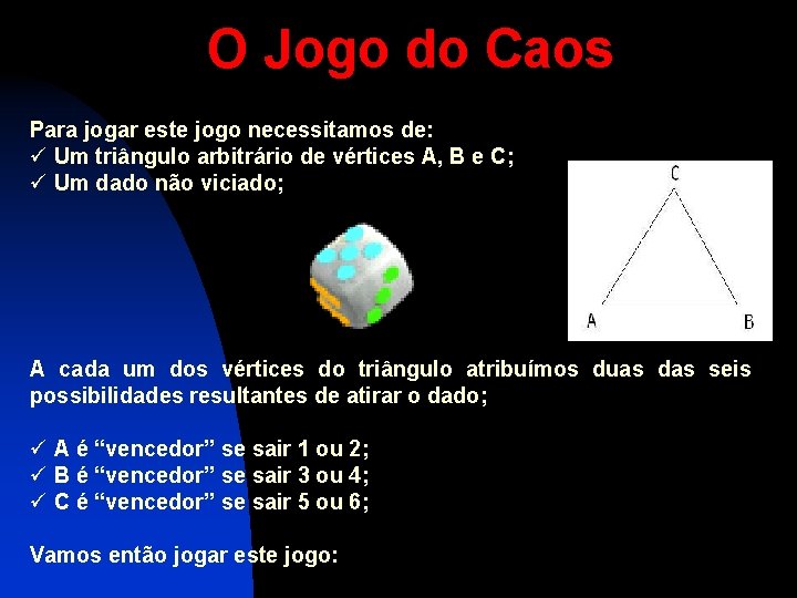 O Jogo do Caos Para jogar este jogo necessitamos de: ü Um triângulo arbitrário