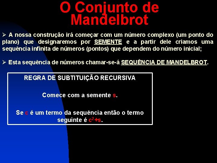 O Conjunto de Mandelbrot Ø A nossa construção irá começar com um número complexo