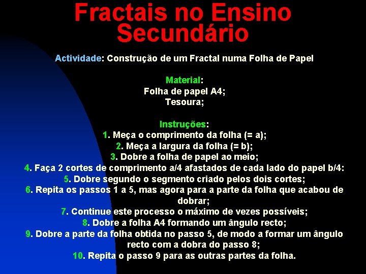 Fractais no Ensino Secundário Actividade: Construção de um Fractal numa Folha de Papel Material: