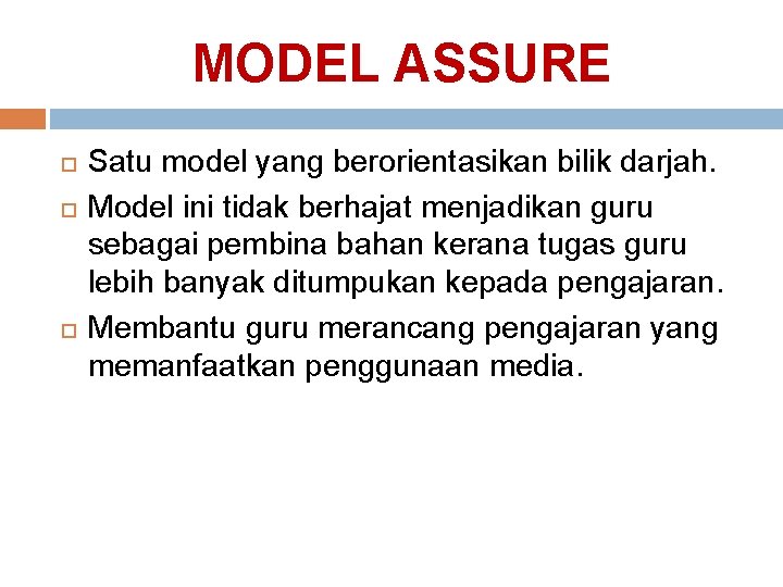 MODEL ASSURE Satu model yang berorientasikan bilik darjah. Model ini tidak berhajat menjadikan guru