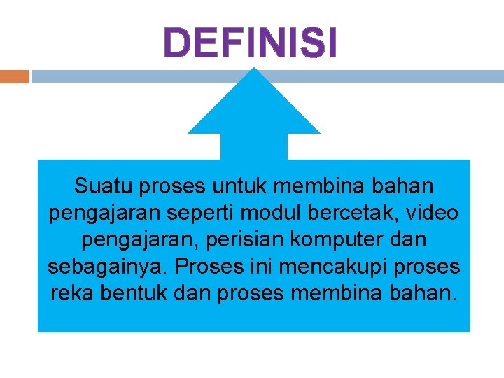 DEFINISI Suatu proses untuk membina bahan pengajaran seperti modul bercetak, video pengajaran, perisian komputer