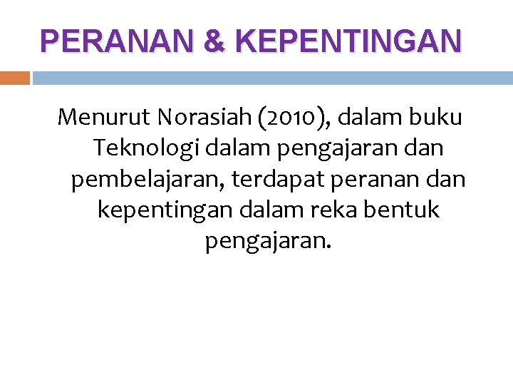 PERANAN & KEPENTINGAN Menurut Norasiah (2010), dalam buku Teknologi dalam pengajaran dan pembelajaran, terdapat