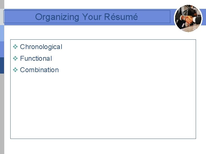 Organizing Your Résumé v Chronological v Functional v Combination 