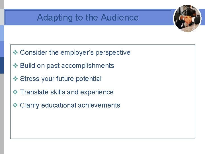 Adapting to the Audience v Consider the employer’s perspective v Build on past accomplishments