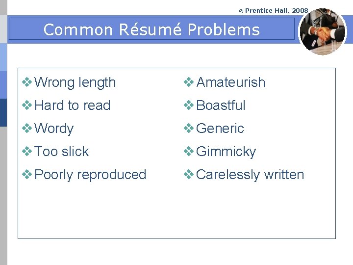 © Prentice Hall, 2008 Common Résumé Problems v Wrong length v Amateurish v Hard