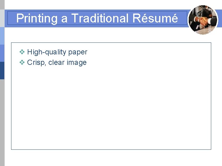 Printing a Traditional Résumé v High-quality paper v Crisp, clear image 