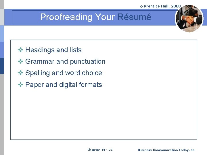 © Prentice Hall, 2008 Proofreading Your Résumé v Headings and lists v Grammar and