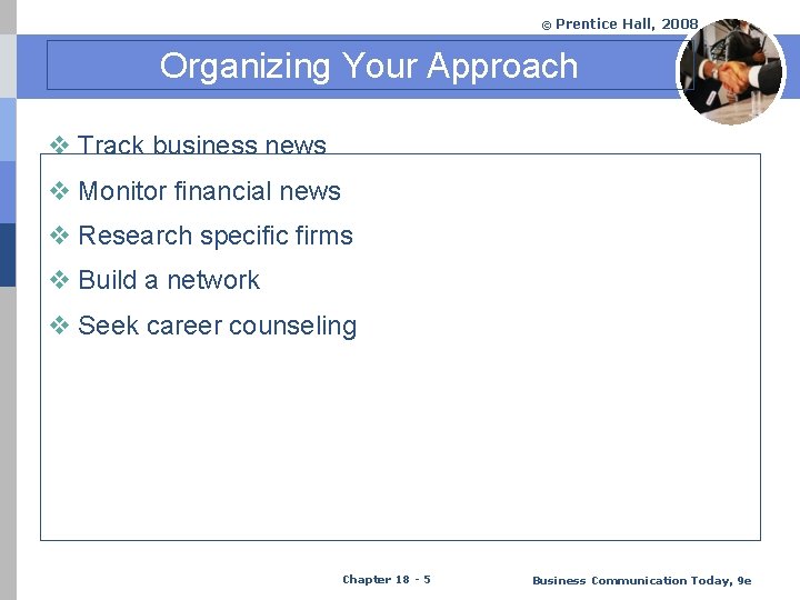 © Prentice Hall, 2008 Organizing Your Approach v Track business news v Monitor financial