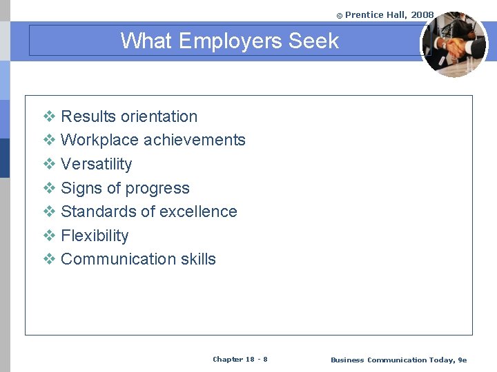 © Prentice Hall, 2008 What Employers Seek v Results orientation v Workplace achievements v