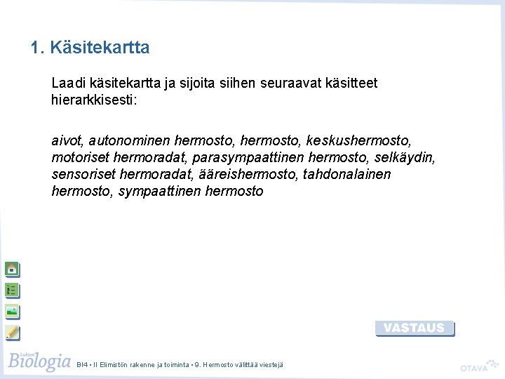 1. Käsitekartta Laadi käsitekartta ja sijoita siihen seuraavat käsitteet hierarkkisesti: aivot, autonominen hermosto, keskushermosto,