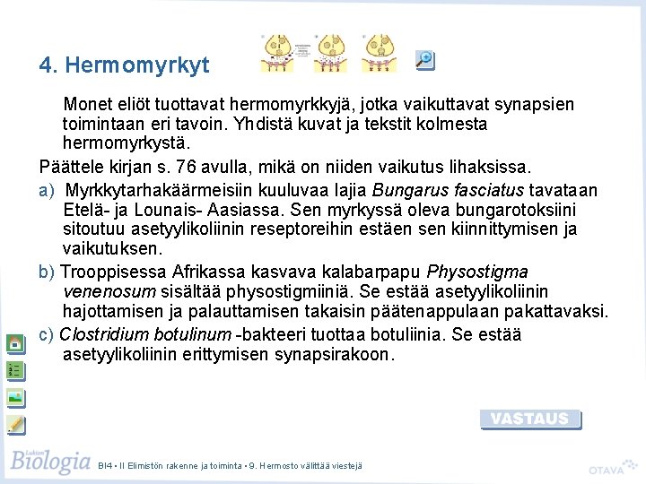 4. Hermomyrkyt Monet eliöt tuottavat hermomyrkkyjä, jotka vaikuttavat synapsien toimintaan eri tavoin. Yhdistä kuvat