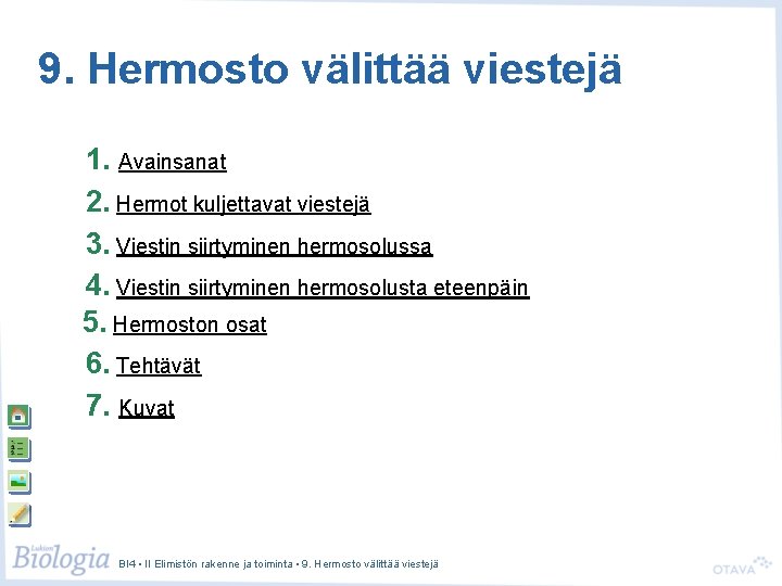 9. Hermosto välittää viestejä 1. Avainsanat 2. Hermot kuljettavat viestejä 3. Viestin siirtyminen hermosolussa