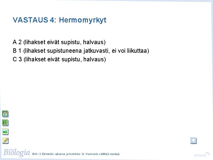 VASTAUS 4: Hermomyrkyt A 2 (lihakset eivät supistu, halvaus) B 1 (lihakset supistuneena jatkuvasti,