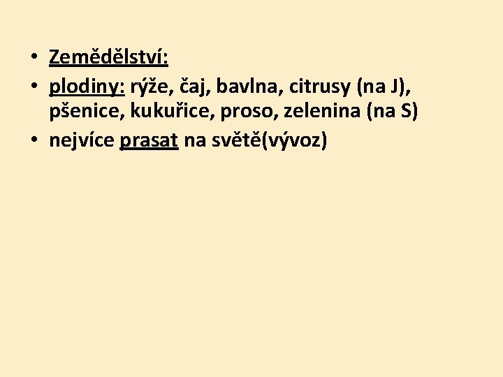  • Zemědělství: • plodiny: rýže, čaj, bavlna, citrusy (na J), pšenice, kukuřice, proso,