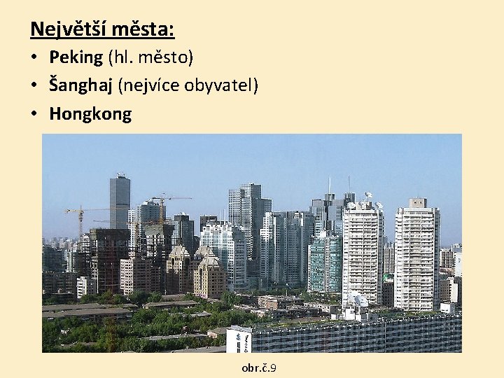 Největší města: • Peking (hl. město) • Šanghaj (nejvíce obyvatel) • Hongkong Peking obr.