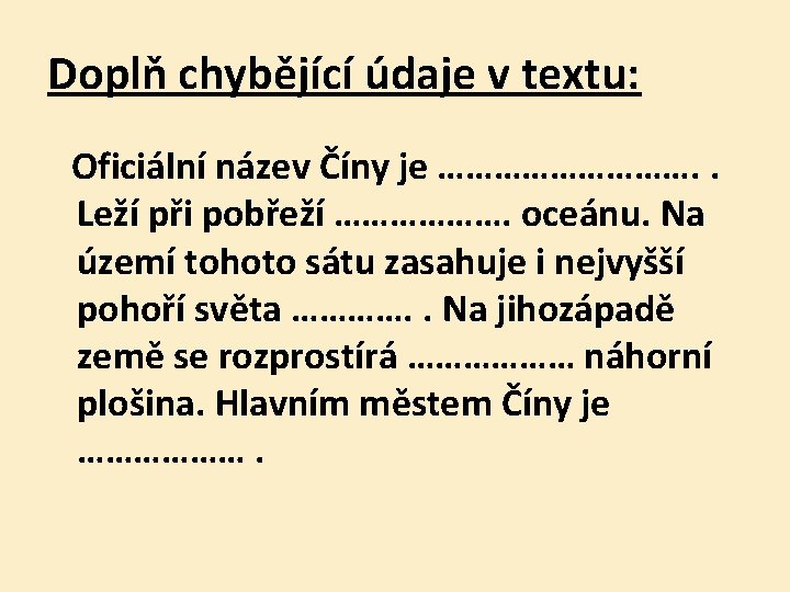 Doplň chybějící údaje v textu: Oficiální název Číny je ……………. . Leží při pobřeží