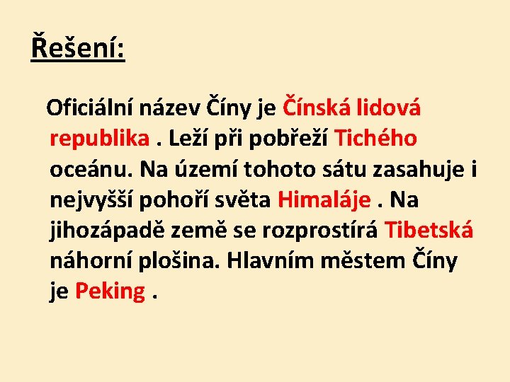 Řešení: Oficiální název Číny je Čínská lidová republika. Leží při pobřeží Tichého oceánu. Na