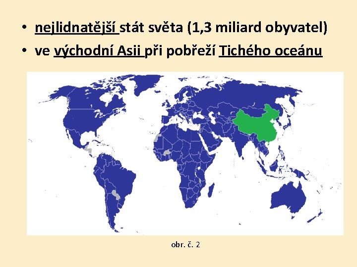  • nejlidnatější stát světa (1, 3 miliard obyvatel) • ve východní Asii při