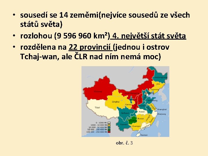  • sousedí se 14 zeměmi(nejvíce sousedů ze všech států světa) • rozlohou (9