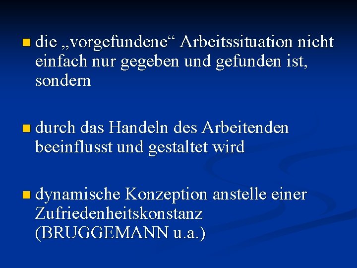 n die „vorgefundene“ Arbeitssituation nicht einfach nur gegeben und gefunden ist, sondern n durch