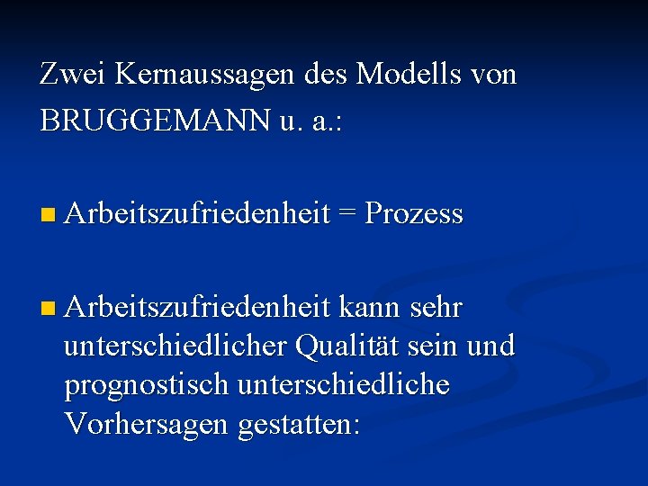 Zwei Kernaussagen des Modells von BRUGGEMANN u. a. : n Arbeitszufriedenheit = Prozess n